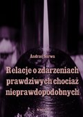 Relacje o zdarzeniach prawdziwych, chociaż nieprawdopodobnych - ebook