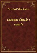 Cudowne dziecko : nowele - ebook