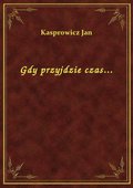 Gdy przyjdzie czas... - ebook