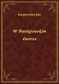 W Bardyjowskim dworze - ebook