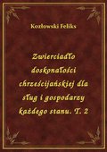 Zwierciadło doskonałości chrześcijańskiej dla sług i gospodarzy każdego stanu. T. 2 - ebook