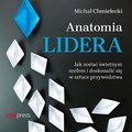 Anatomia lidera. Jak zostać świetnym szefem i doskonalić się w sztuce przywództwa - audiobook