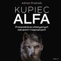 Biznesowe: Kupiec Alfa. Przewodnik po efektywnych zakupach i negocjacjach - audiobook