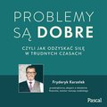 Problemy są dobre, czyli jak odzyskać siłę w trudnych czasach - audiobook