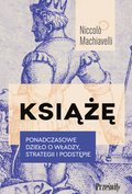 Książę. Ponadczasowe dzieło o władzy, strategii i podstępie - ebook