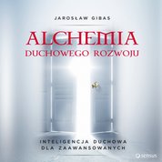 : Alchemia duchowego rozwoju. Inteligencja duchowa dla zaawansowanych - audiobook