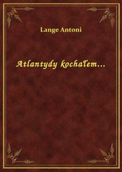 : Atlantydy kochałem... - ebook