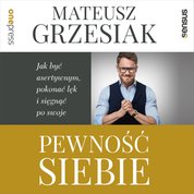 : Pewność siebie. Jak być asertywnym, pokonać lęk i sięgnąć po swoje - audiobook